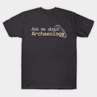 Ask me about Archaeology T-Shirt